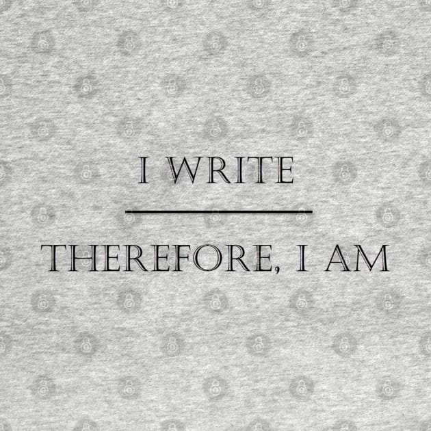 I Write Therefore I Am - Black by Paul Sating